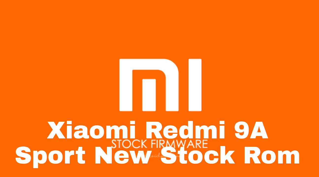 [Updata ] Xiaomi Redmi 9A Sport New Stock Rom ( Flash File ) Free Download