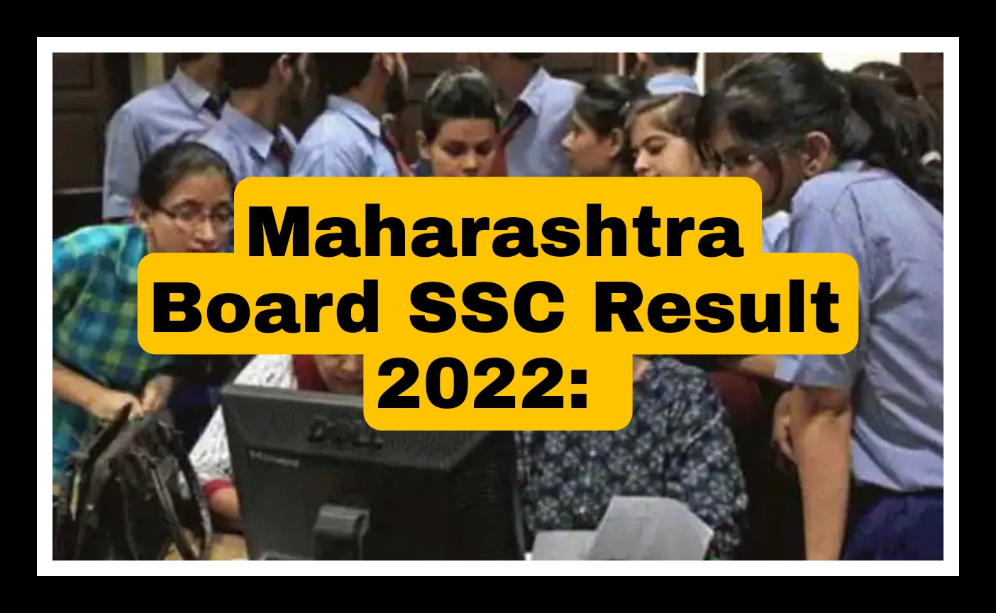 Maharashtra SSC Result 2022 Download Link mahresult.nic.in