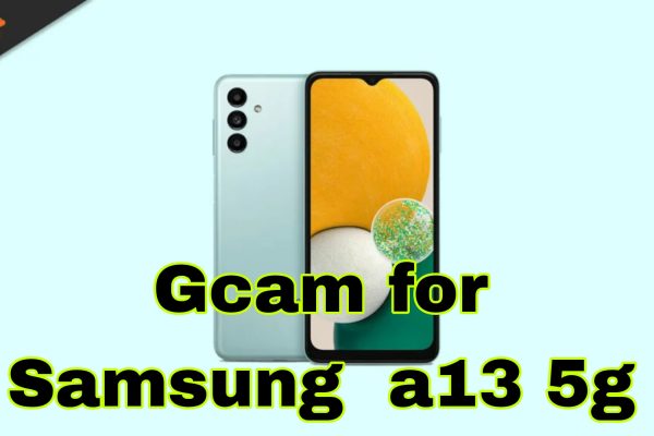 Original gcam for samsung a13 5g
